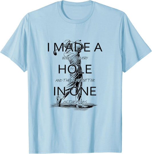 I Made A Hole In One Golf Golfing Funny T-Shirt - T-Shirt | Light Blue