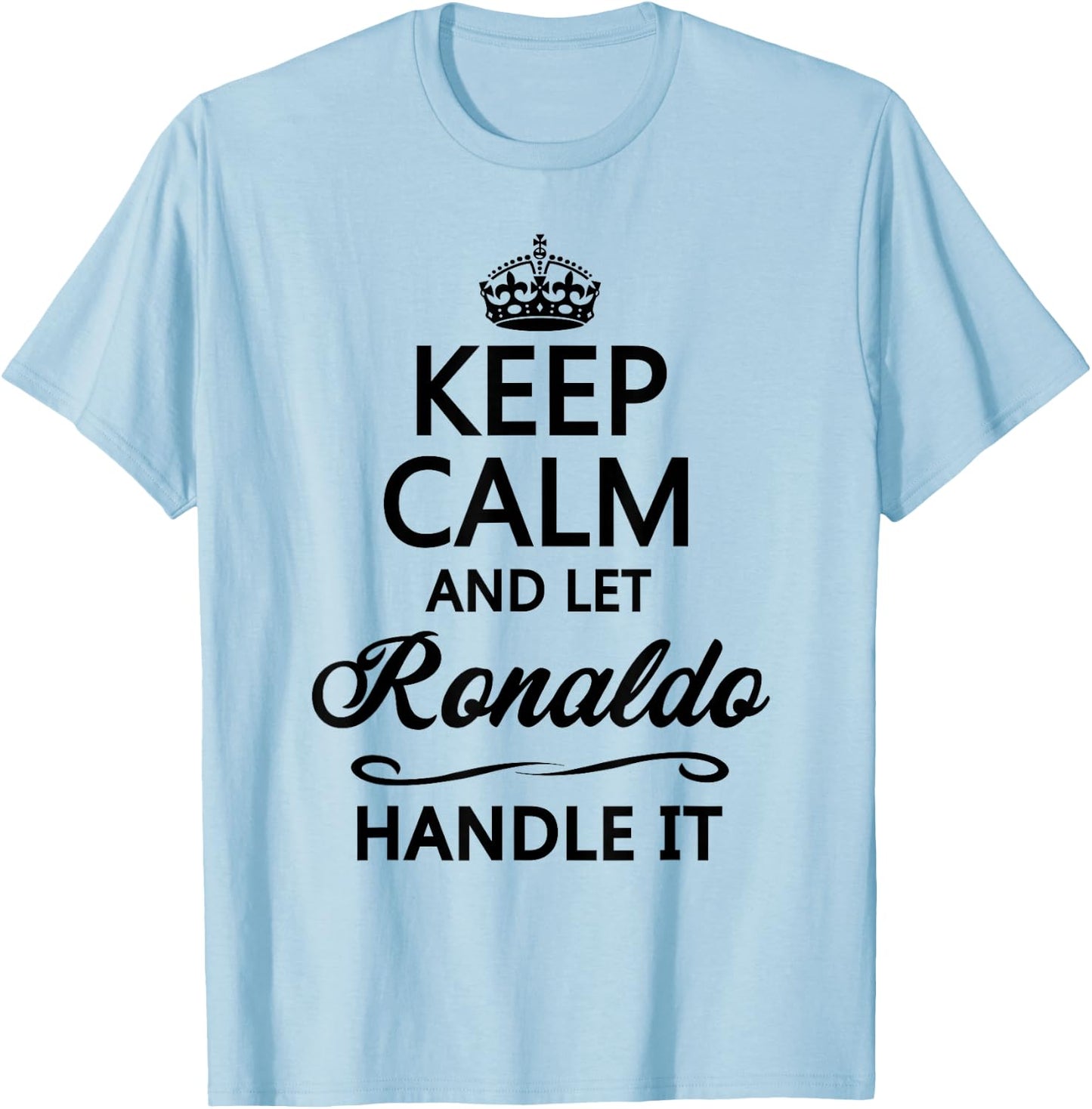 Keep Calm and let Ronaldo Handle It | Funny Name Gift T-Shirt - T-Shirt | Light Blue