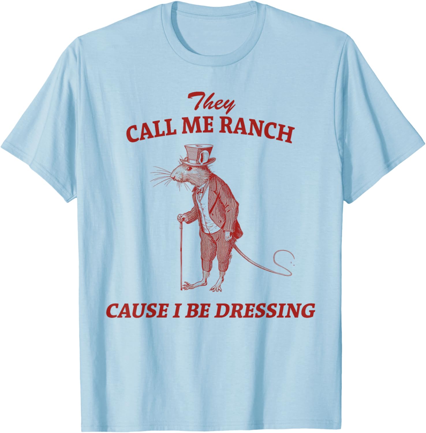 They Call Me Ranch Cause I Be Dressing Vintage Sarcastic T-Shirt - T-Shirt | Light Blue