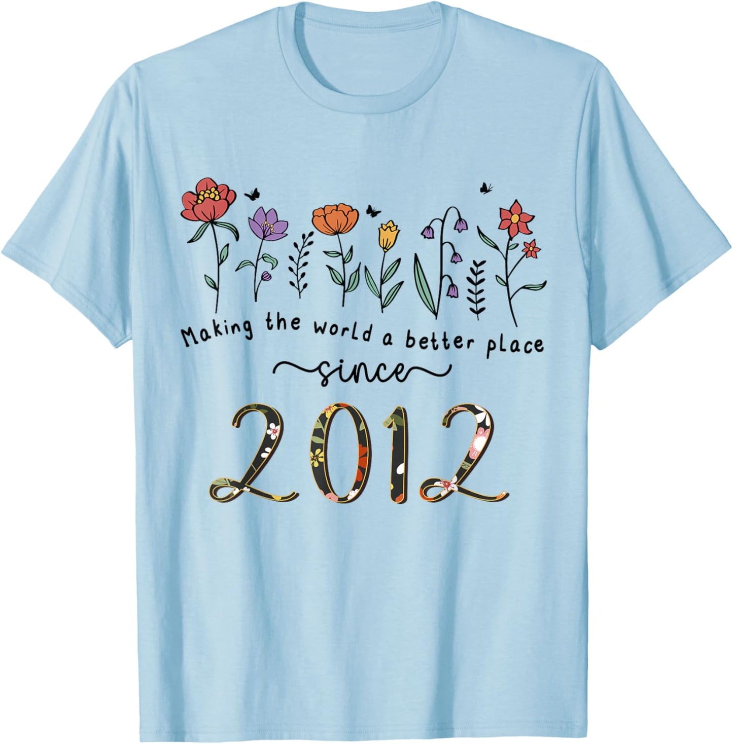 13th Birthday Making The World A Better Place Since 2012 T-Shirt - T-Shirt | Light Blue