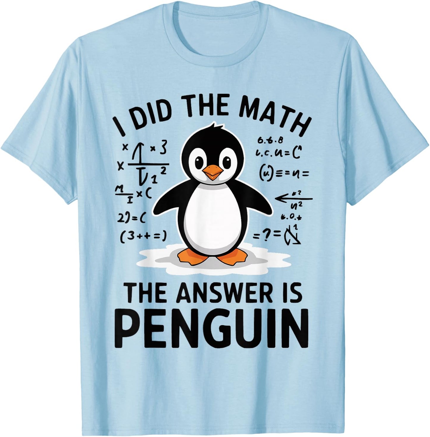 I Did the Math The Answer is Penguin Funny Math Teacher T-Shirt - T-Shirt | Light Blue