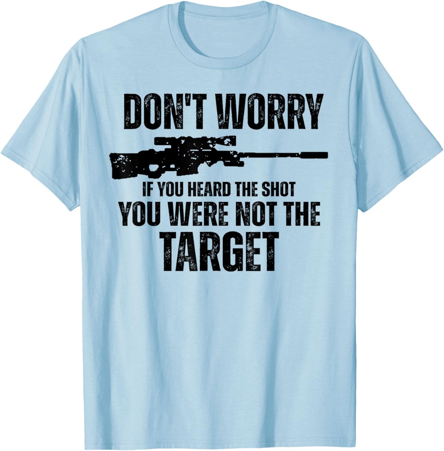Don't Worry If You Heard The Shot You Were Not The Target T-Shirt - T-Shirt | Light Blue