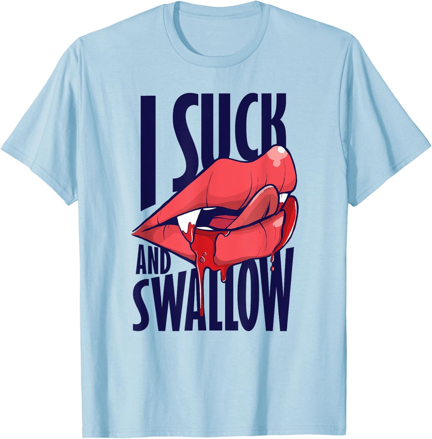 I Suck And Swallow Sexy Vampire Graphic T-Shirt - T-Shirt | Light Blue