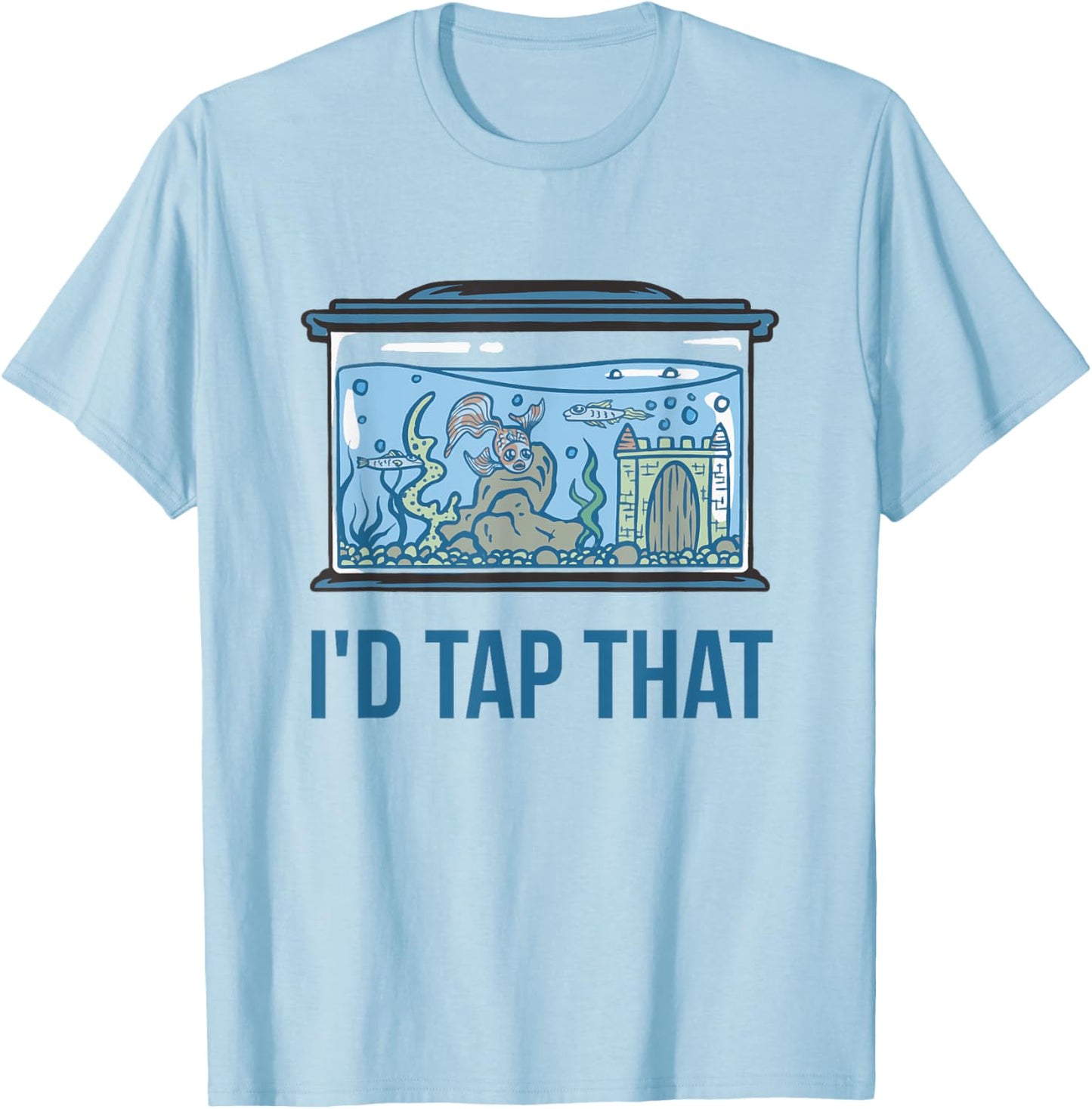 I'd Tap That Funny Fish Keeper Gifts Fish Tank Reef Aquarium T-Shirt - T-Shirt | Light Blue