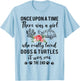 Once Upon A Time There Was A Girl Loved Dogs and & Turtles T-Shirt - T-Shirt | Light Blue
