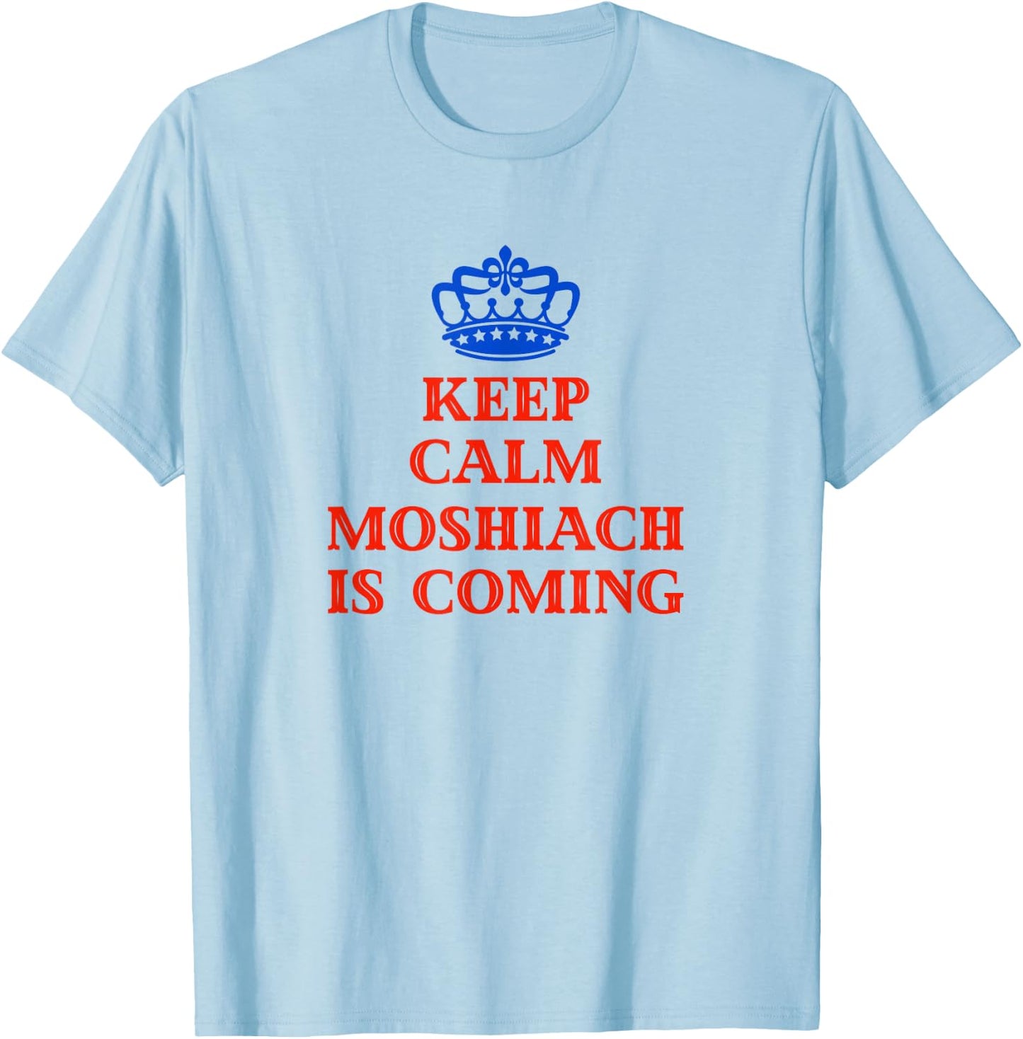 Keep Calm Moshiach Is Coming Chabad Lubavitch Rebbe 770 T-Shirt - T-Shirt | Light Blue