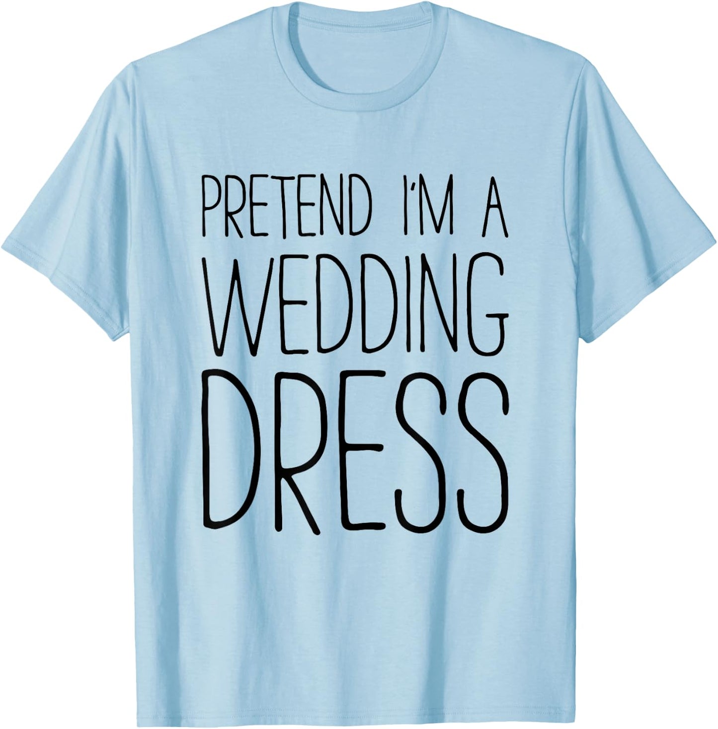 Pretend I'm A Wedding Dress Shirt Adult Men Women Costume T-Shirt - T-Shirt | Light Blue