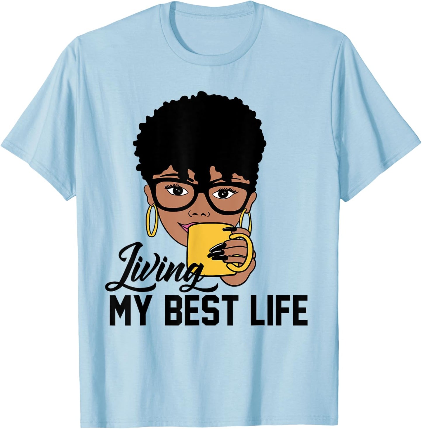 Living My Best Life Black Woman T-Shirt - T-Shirt | Light Blue