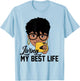 Living My Best Life Black Woman T-Shirt - T-Shirt | Light Blue