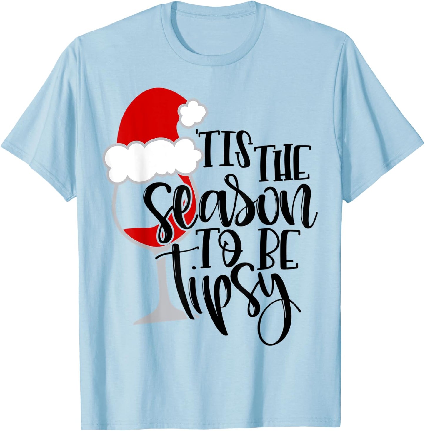 Tis The Season To Be Tipsy Wine Glass Christmas Shirt Mom T-Shirt - T-Shirt | Light Blue
