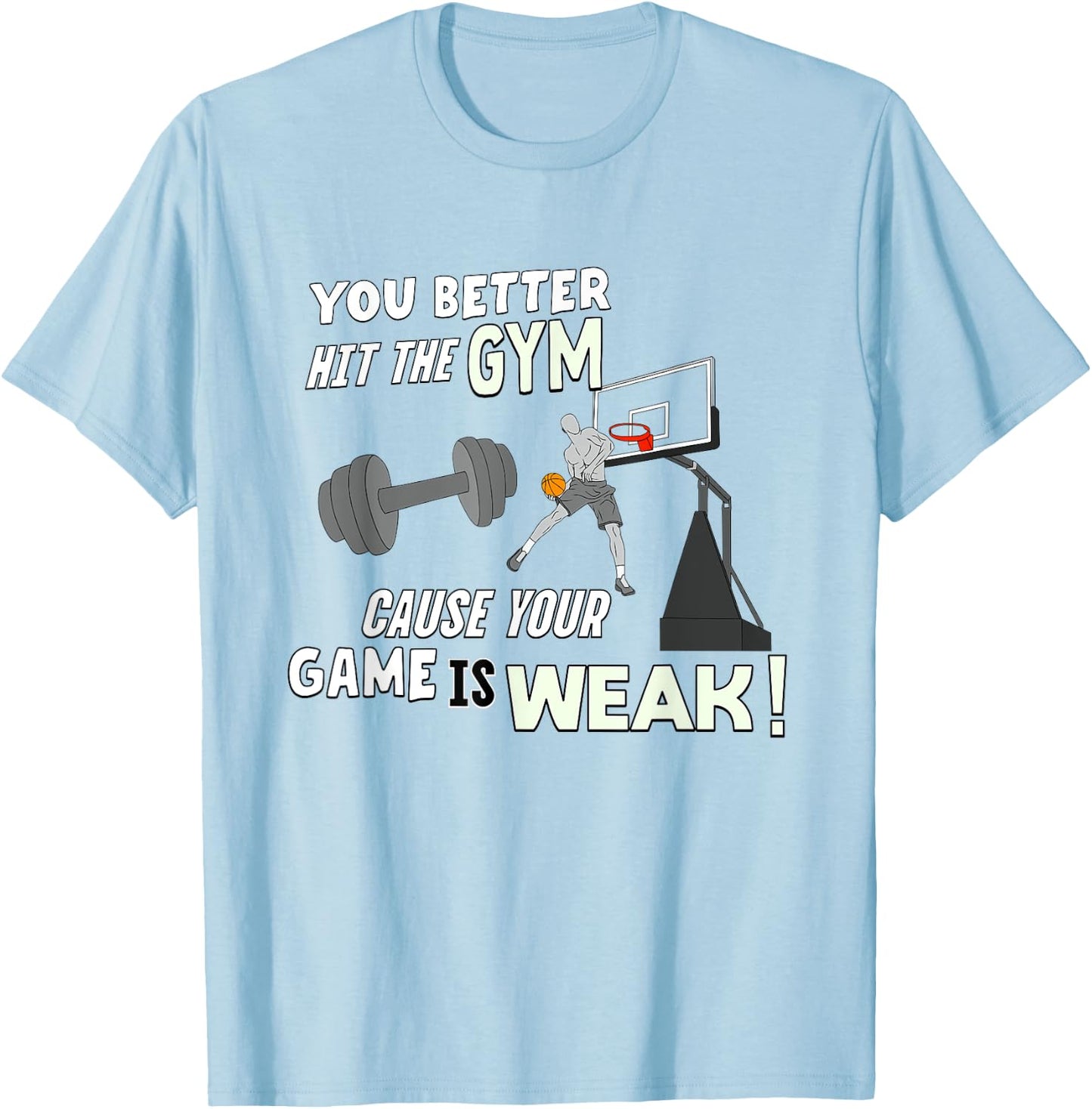 Your Game Is Weak - Funny Basketball Trash Talk T-Shirt - T-Shirt | Light Blue