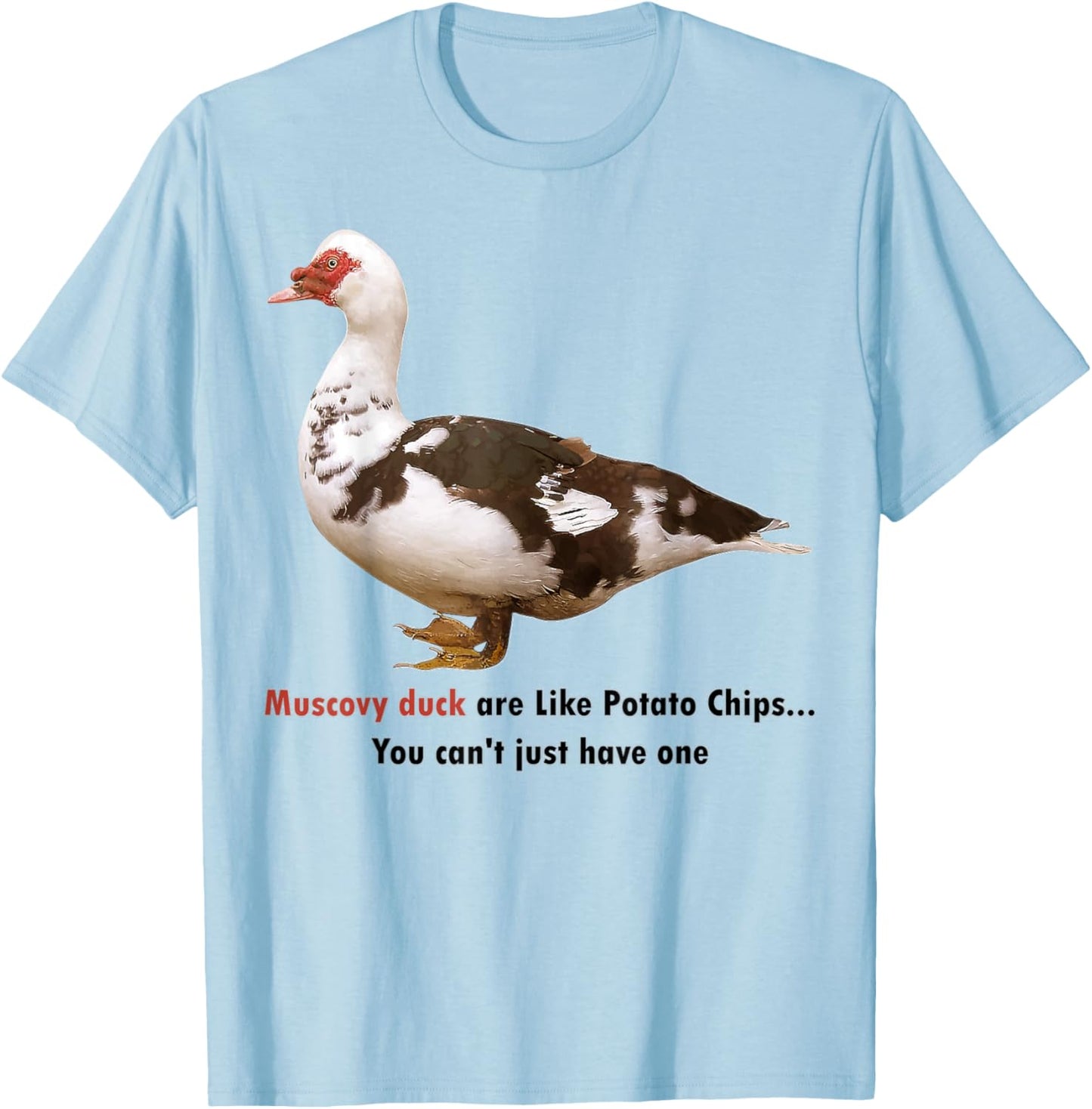 Muscovy Duck Are Like Potato Chips You Can't Have Just One T-Shirt - T-Shirt | Light Blue