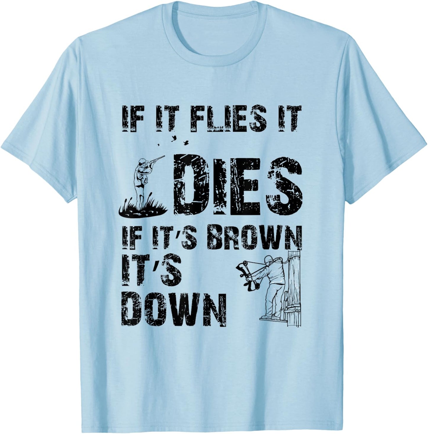If it flies it dies if it's brown it's down - hunters T-Shirt - T-Shirt | Light Blue