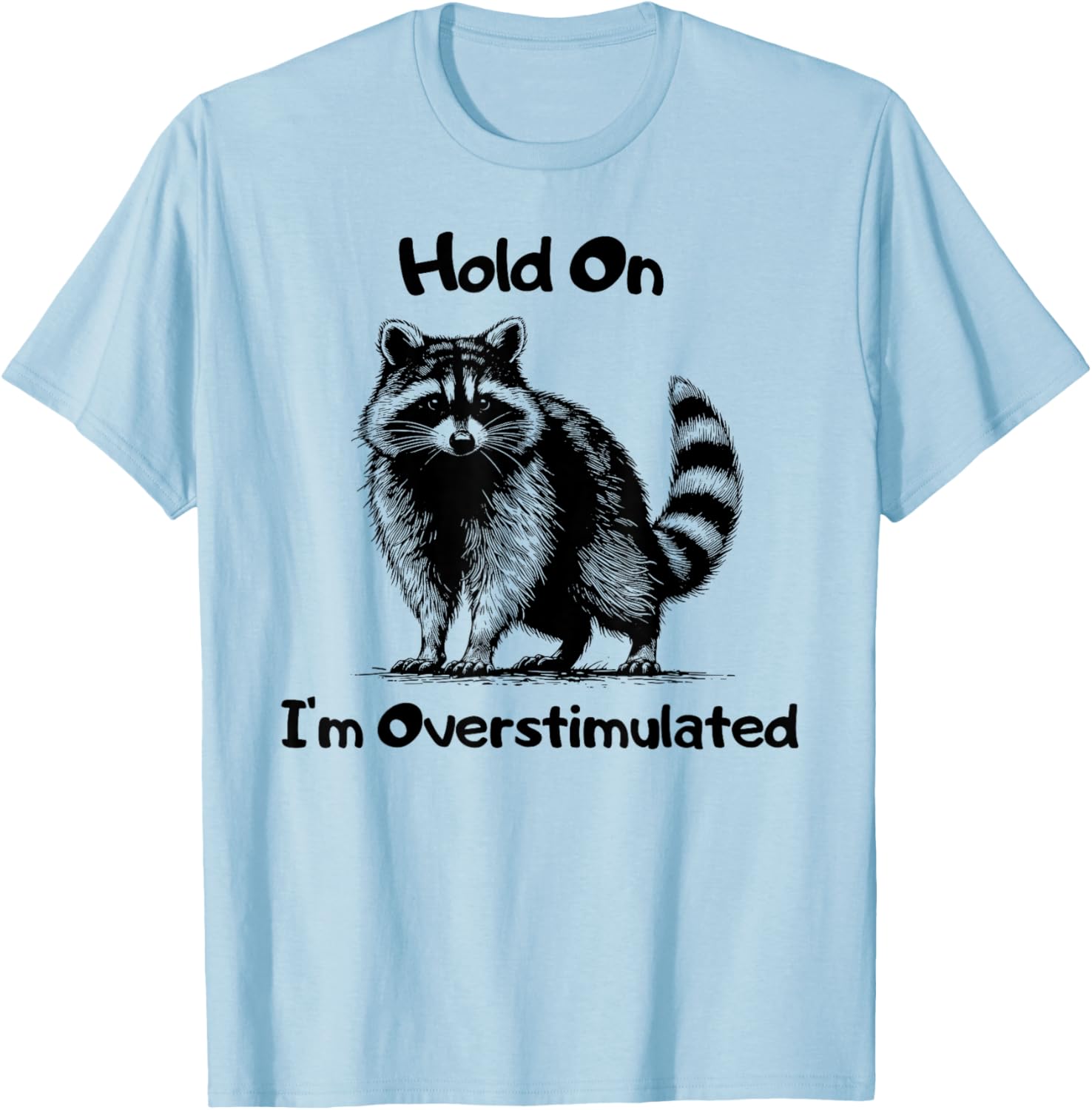 Hold on I'm Overstimulated Funny Raccoon T-Shirt - T-Shirt | Light Blue