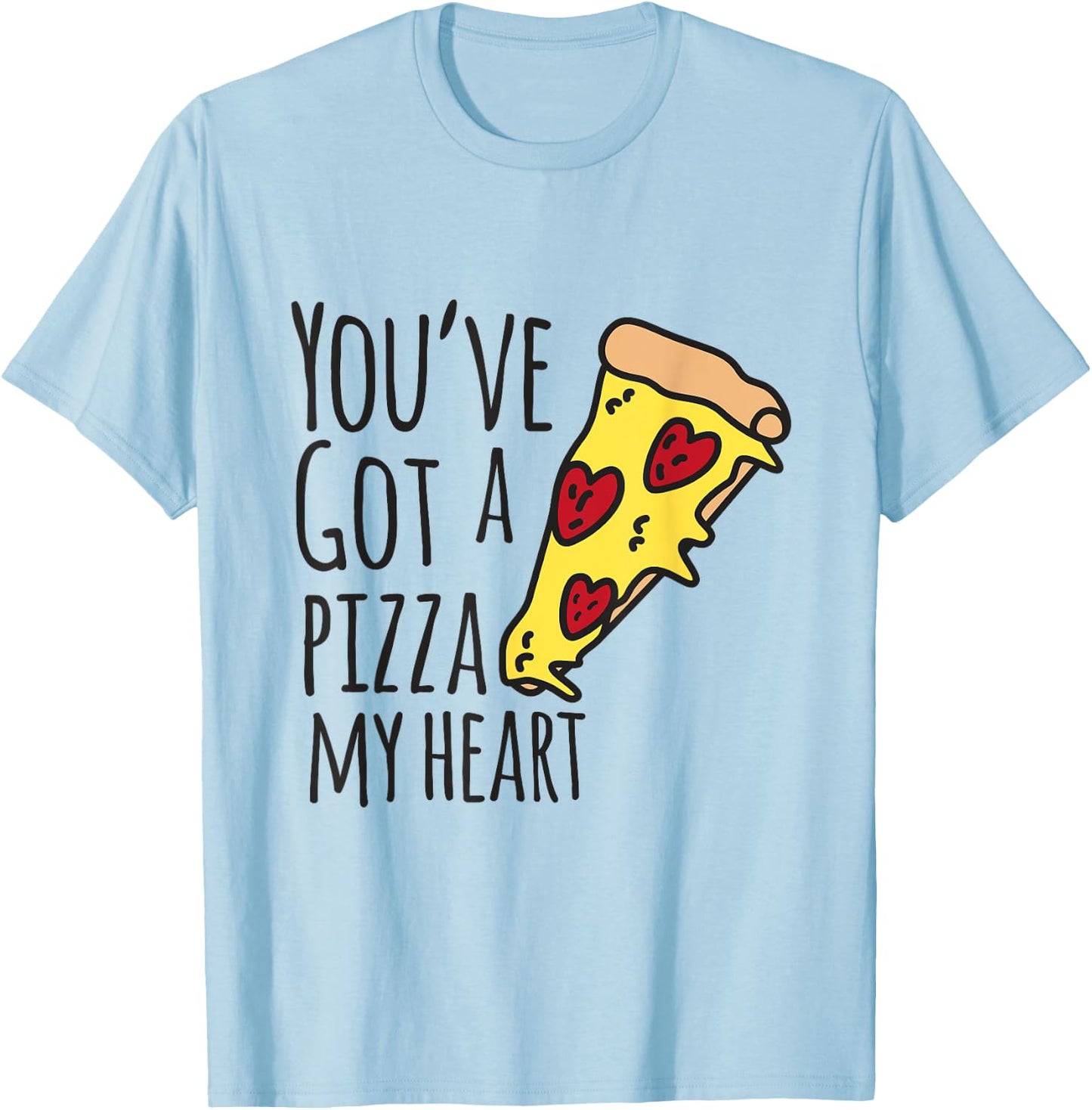 You've Got A Pizza My Heart Cute Valentines Shirt T-Shirt - T-Shirt | Light Blue