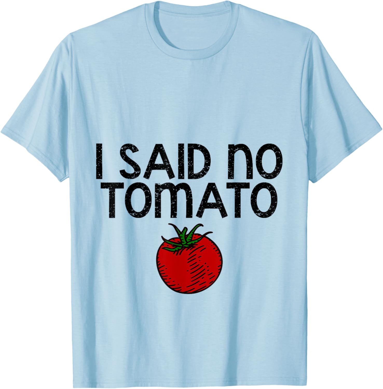 I Said No Tomato --. T-Shirt - T-Shirt | Light Blue