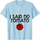 I Said No Tomato --. T-Shirt - T-Shirt | Light Blue