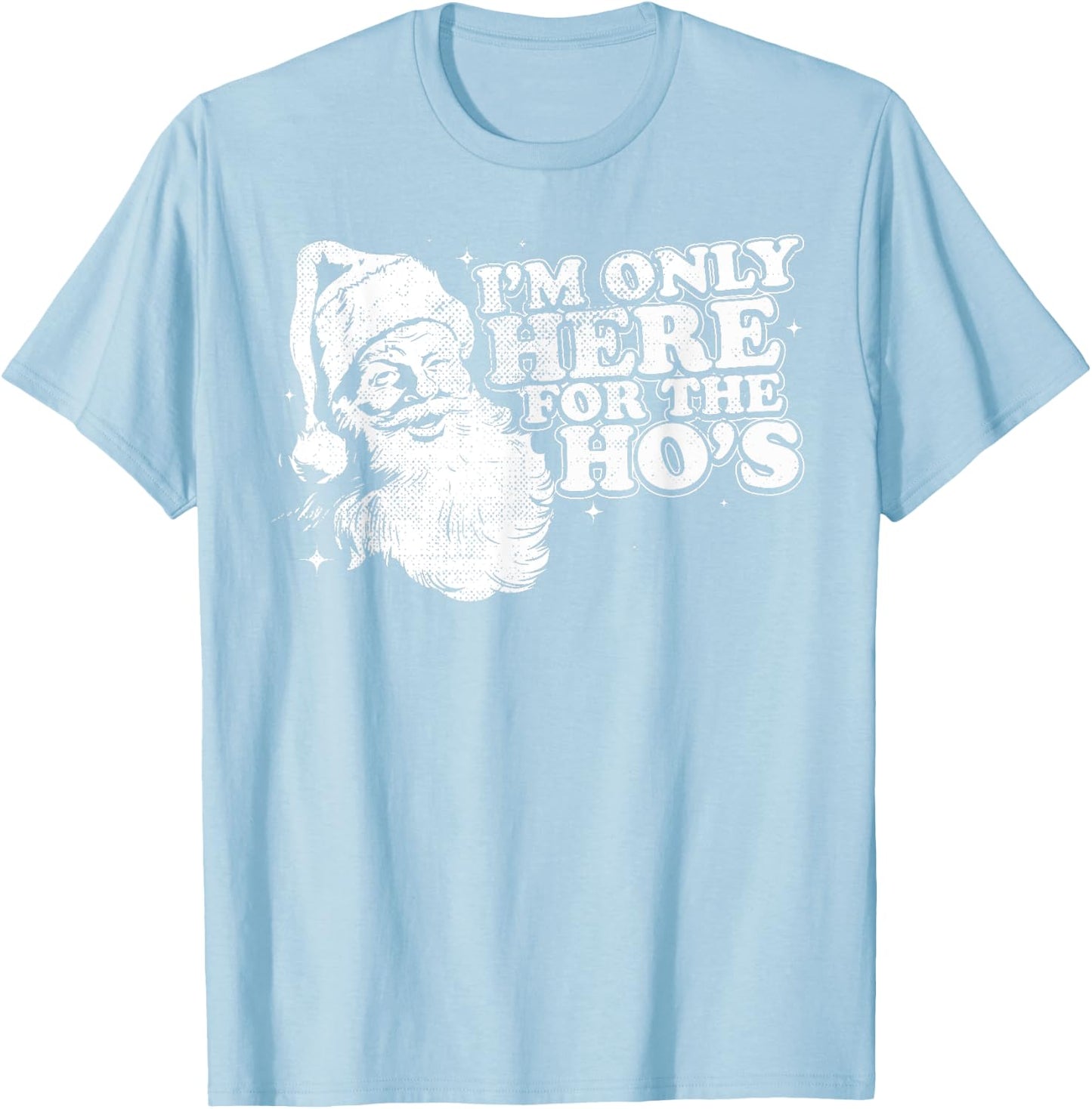 Funny, Retro, Christmas, Santa I'm Only Here For The Ho's T-Shirt - T-Shirt | Light Blue