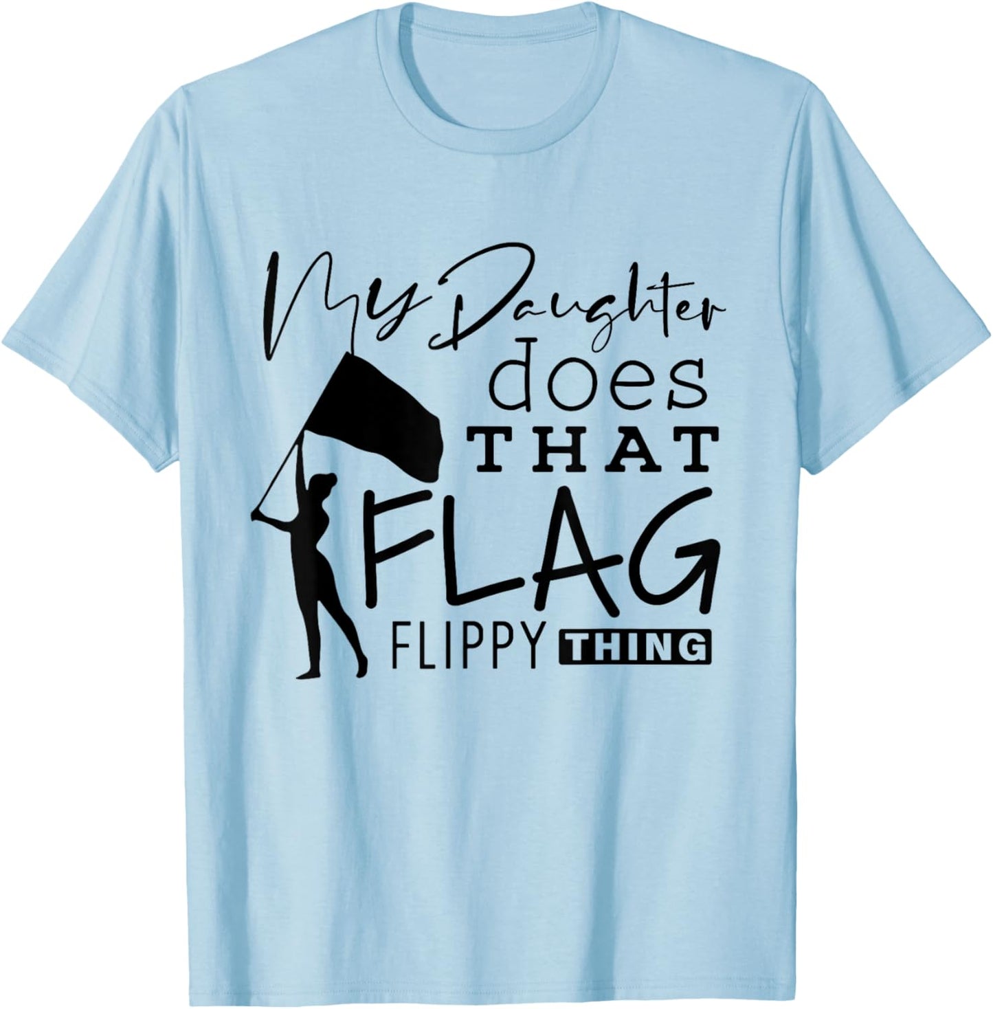 Funny Color Guard Mom Dad My Daughter Does That Flag School T-Shirt - T-Shirt | Light Blue