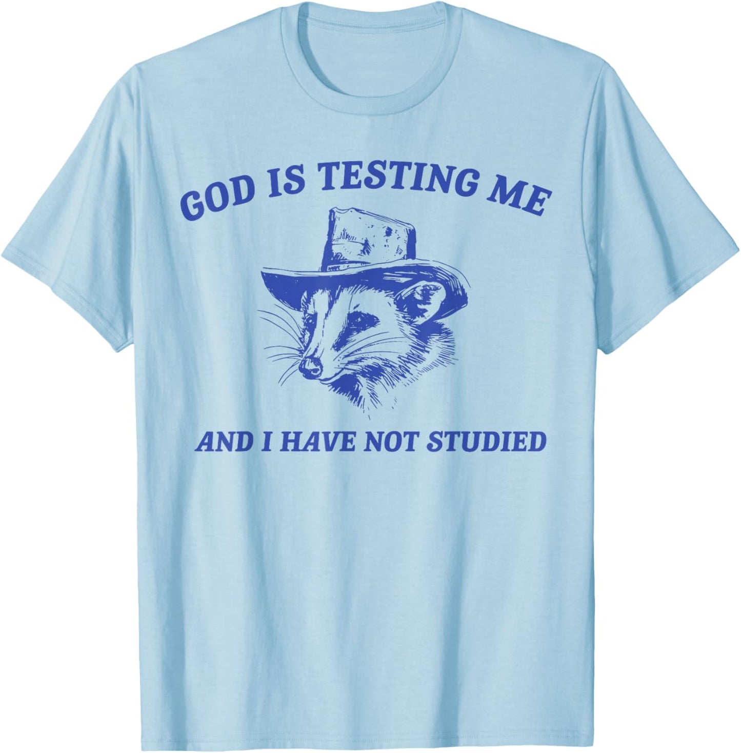 God Is Testing Me And I Have Not Studied Funny Possum T-Shirt - T-Shirt | Light Blue