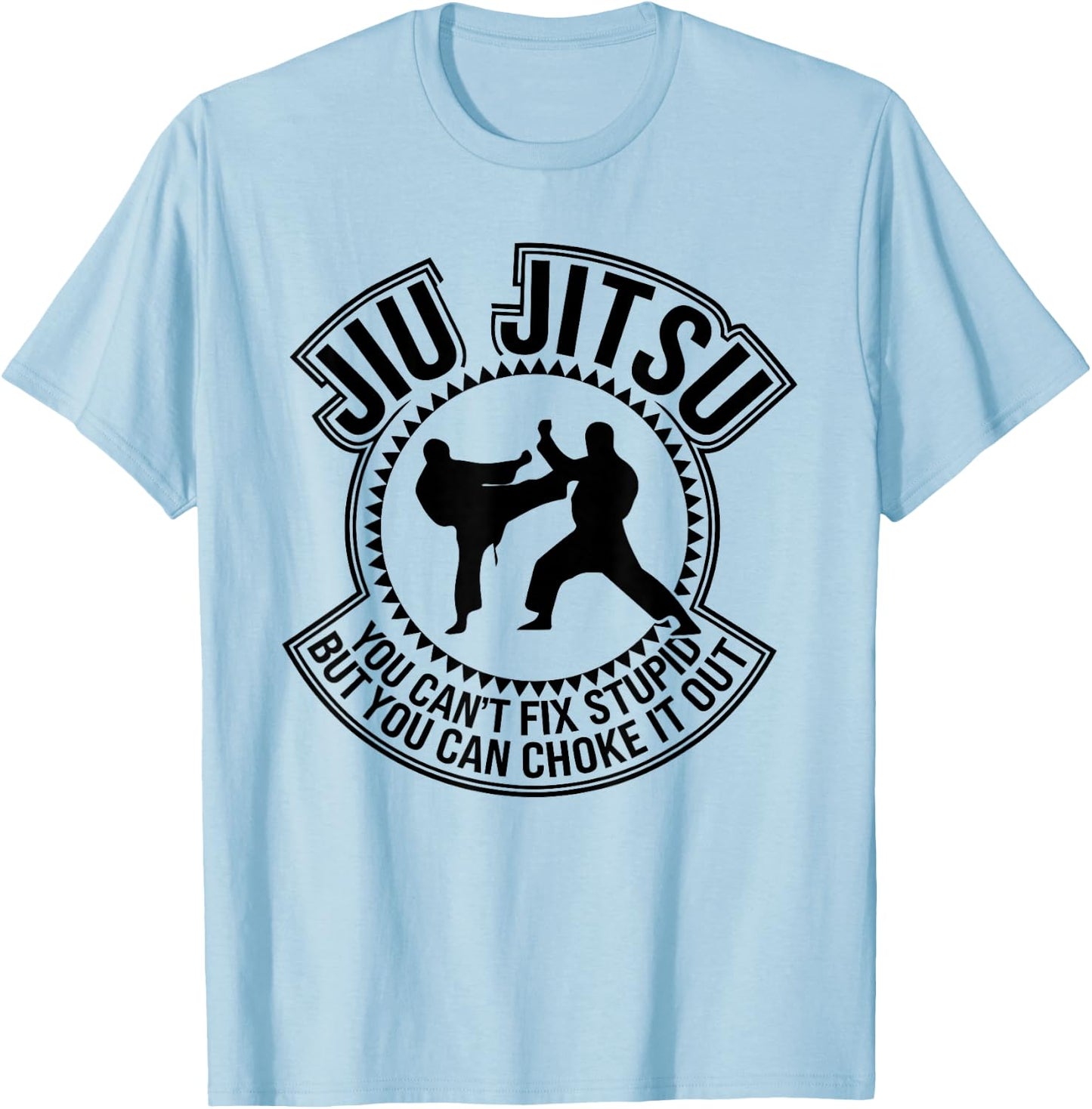 Jiu Jitsu You Can't Fix Stupid But You Can Choke It Out T-Shirt - T-Shirt | Light Blue