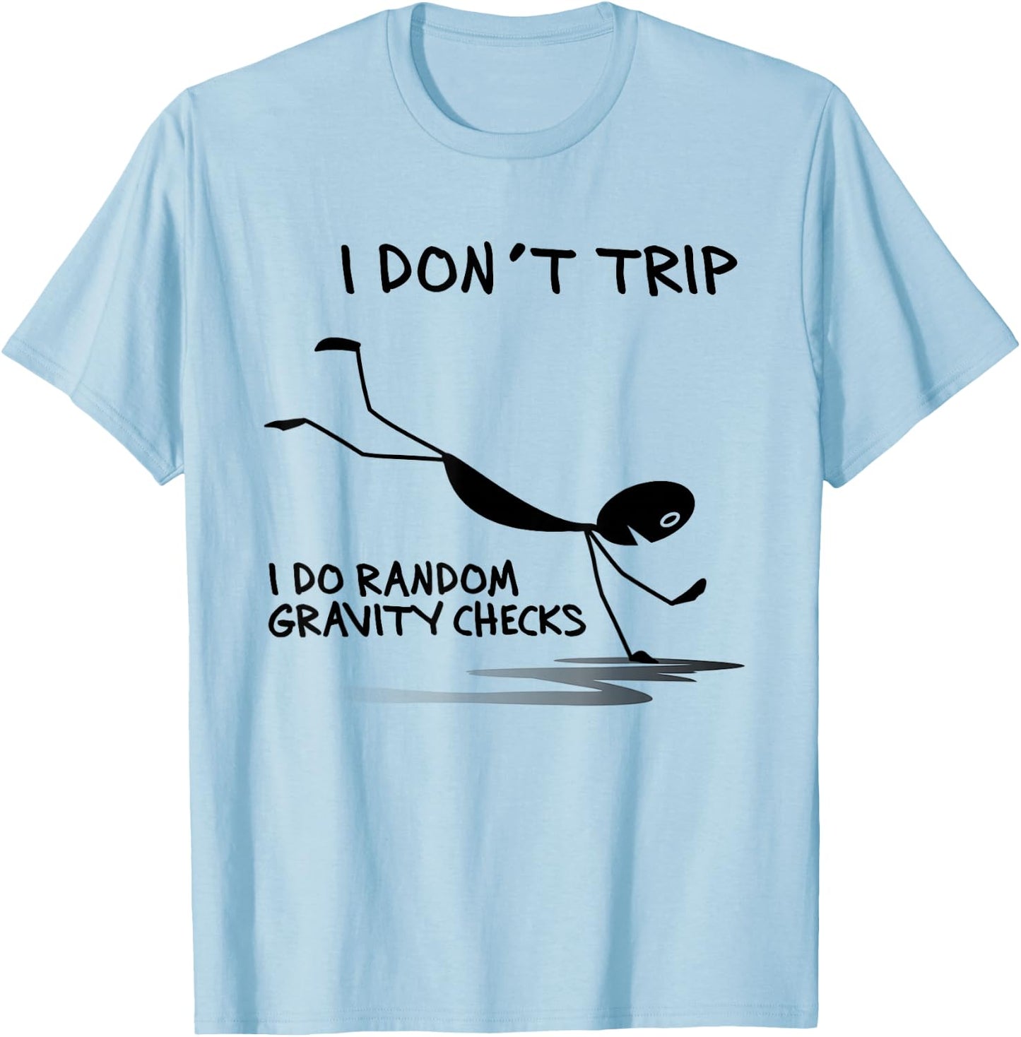 I Don't Trip I Do Random Gravity Checks Funny Saying T-Shirt - T-Shirt | Light Blue