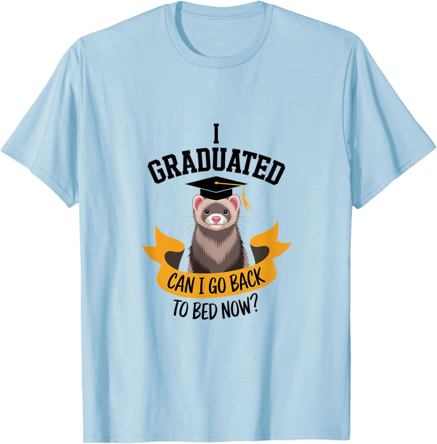 Funny Ferret Graduation Graduated Go Bed Sleepy Tired T-Shirt - T-Shirt | Light Blue