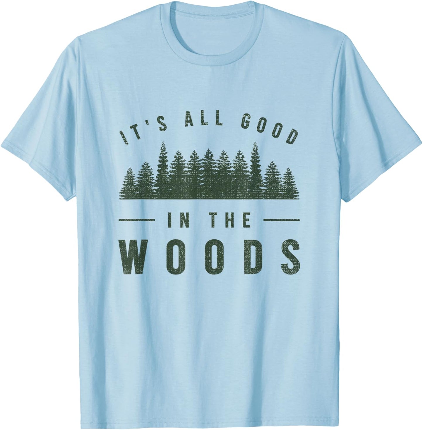 It's All Good in The Woods Shirt Camping Hiking T-Shirt - T-Shirt | Light Blue