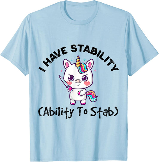 Funny Cute Unicorn I Have Stability Ability To Stab T-Shirt - T-Shirt | Light Blue