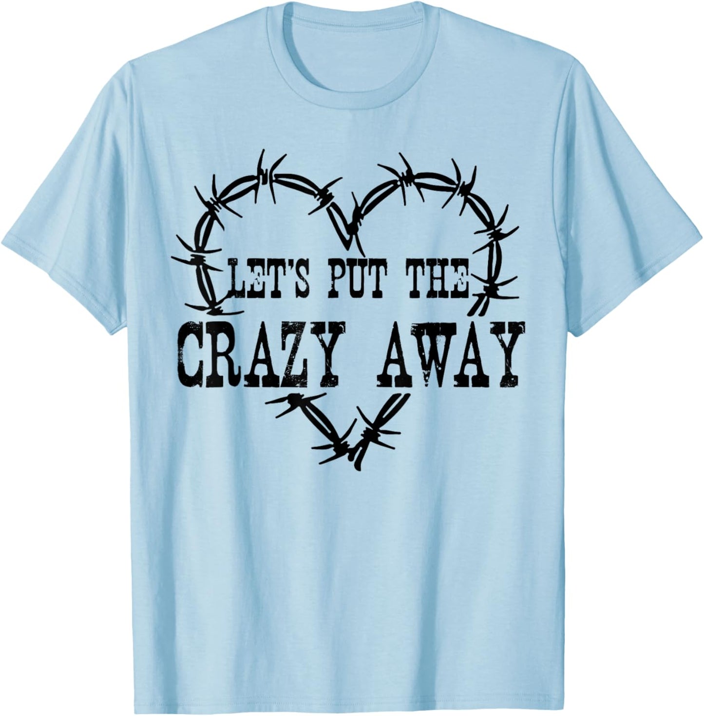 Let Put The Crazy Away T-Shirt - T-Shirt | Light Blue