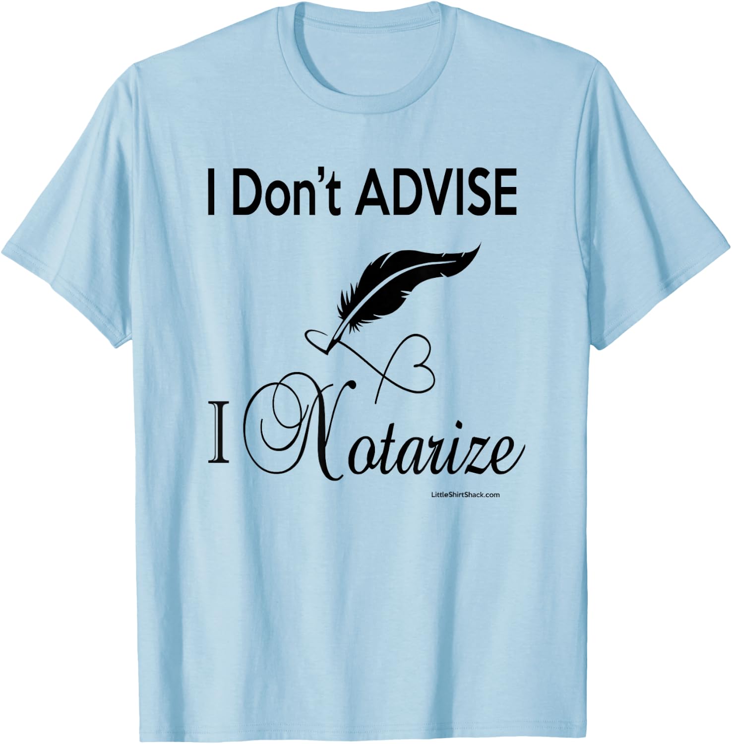 I don't ADVISE I NOTARIZE. Public Notary Signing Agent T-Shirt - T-Shirt | Light Blue