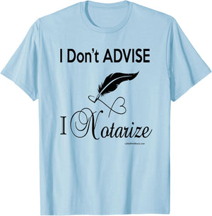 I don't ADVISE I NOTARIZE. Public Notary Signing Agent T-Shirt - T-Shirt | Light Blue