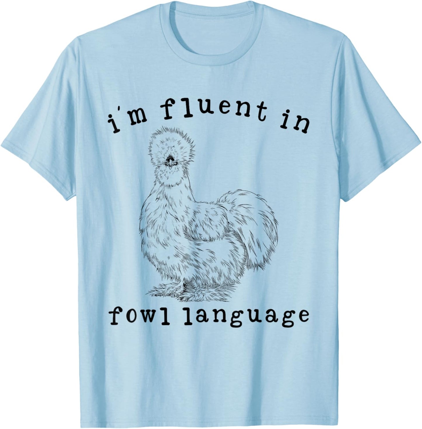 I'm Fluent In Fowl Language Funny Silkie Chicken Farmhouse T-Shirt - T-Shirt | Light Blue