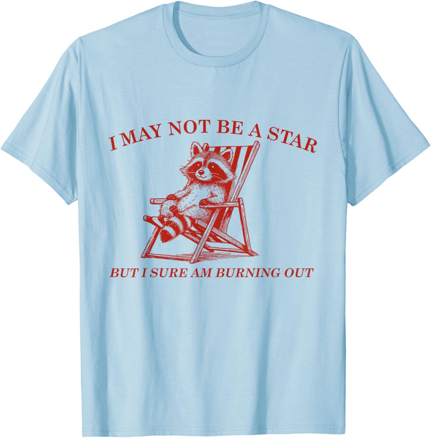 Funny Raccoon I May Not Be A Star But I Sure Am Burning Out T-Shirt - T-Shirt | Light Blue