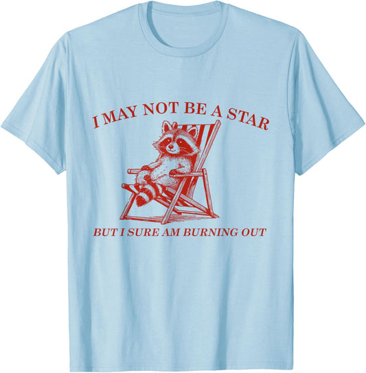 Funny Raccoon I May Not Be A Star But I Sure Am Burning Out T-Shirt - T-Shirt | Light Blue