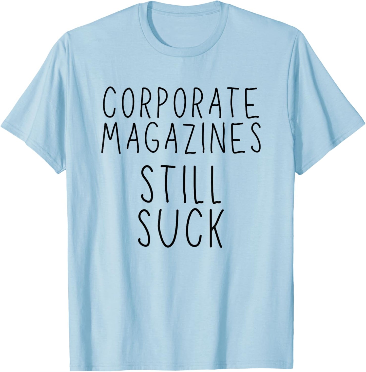 Corporate Magazines Still Suck Grunge Music Rock 90s T-Shirt - T-Shirt | Light Blue