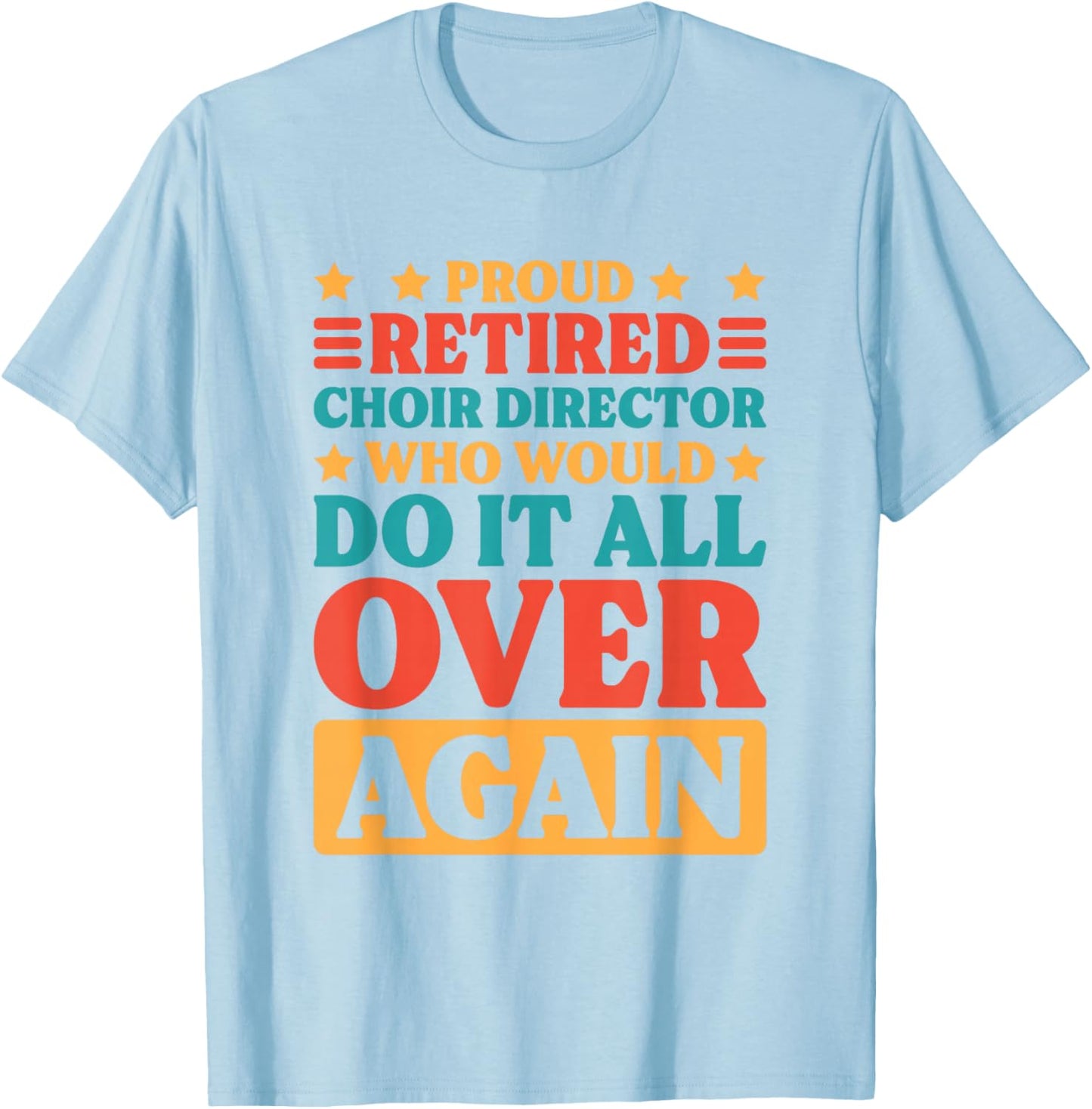 Retired Choir Director and Choir Teacher Retiring T-Shirt - T-Shirt | Light Blue