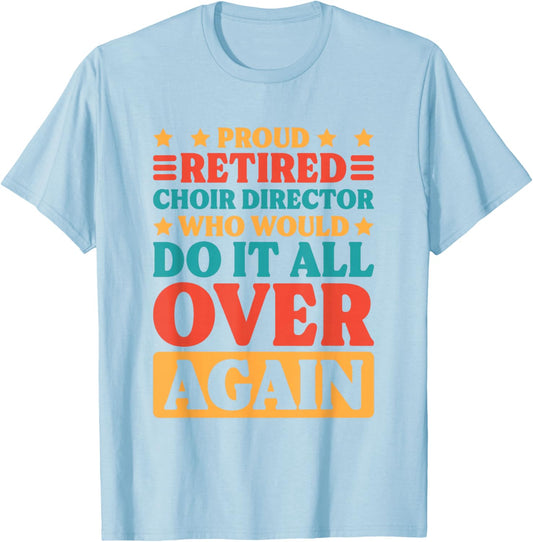Retired Choir Director and Choir Teacher Retiring T-Shirt - T-Shirt | Light Blue