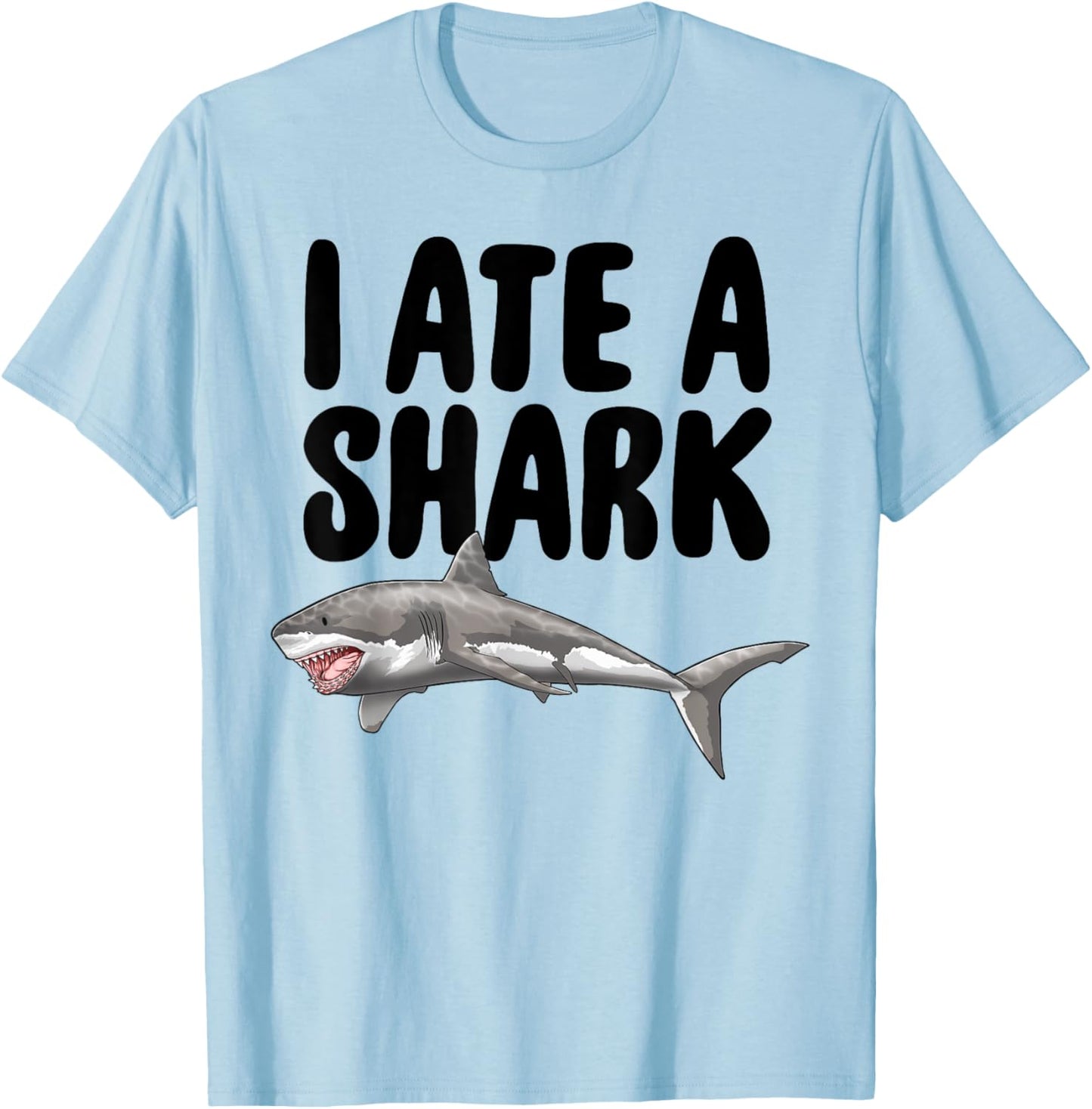 I Ate A Shark Funny Women Celebration Gifts T-Shirt - T-Shirt | Light Blue