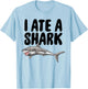I Ate A Shark Funny Women Celebration Gifts T-Shirt - T-Shirt | Light Blue