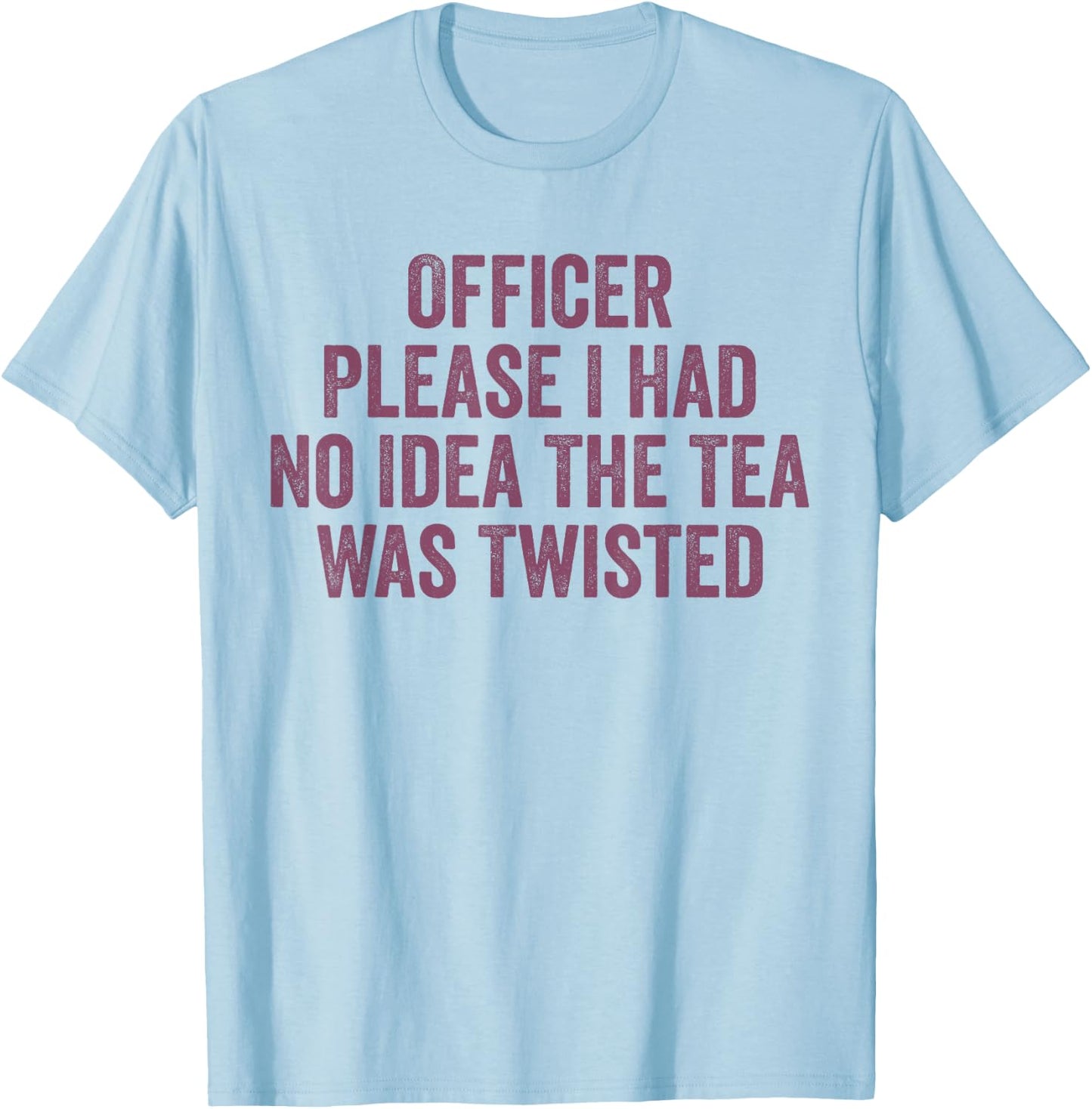 Retro Officer Please I Had No Idea The Tea Was Twisted Funny T-Shirt - T-Shirt | Light Blue