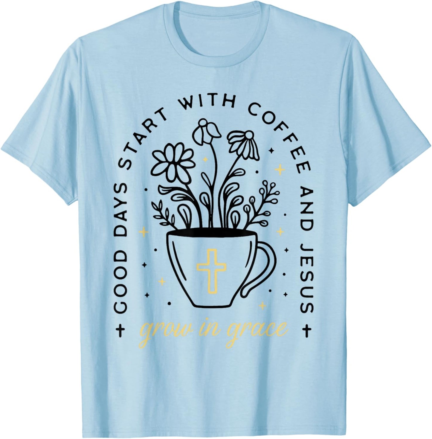 Good Days Start With Coffee And Jesus Grow In Grace T-Shirt - T-Shirt | Light Blue
