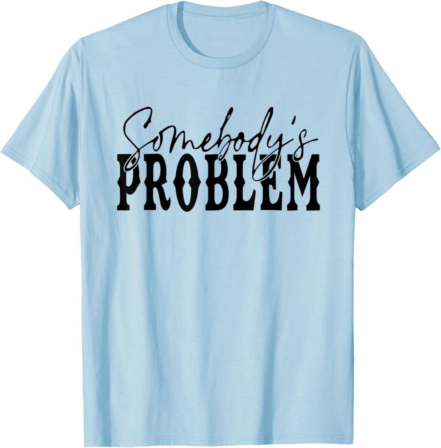 Vintage Retro Somebody'ss Problem Western Country Vibes T-Shirt - T-Shirt | Light Blue