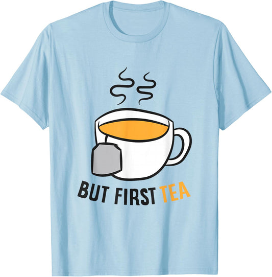 Funny Tea Drinking But First Tea T-Shirt - T-Shirt | Light Blue