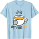 Funny Tea Drinking But First Tea T-Shirt - T-Shirt | Light Blue