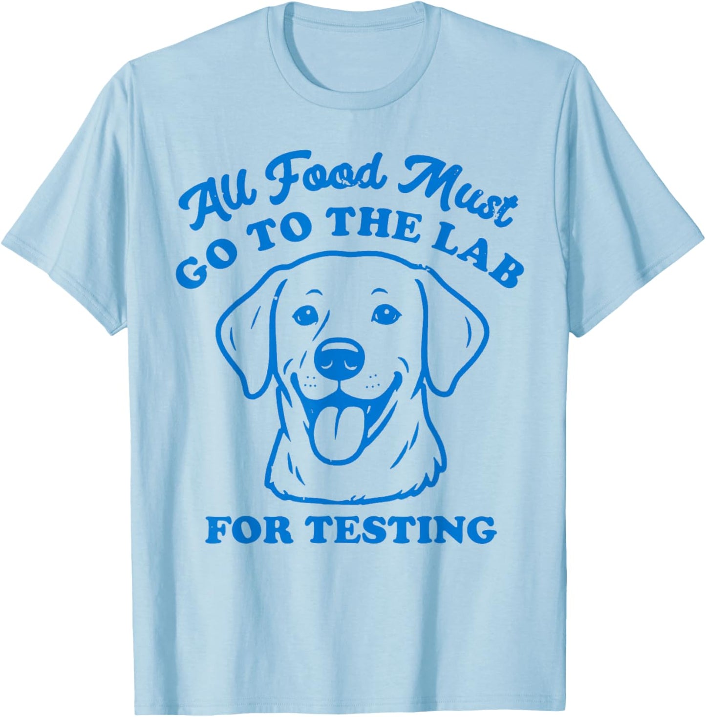 All Food Must go to The Lab for Testing T-Shirt - T-Shirt | Light Blue
