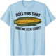 Funny Corn Cob Does This Shirt Make Me Look Corny? T-Shirt - T-Shirt | Light Blue