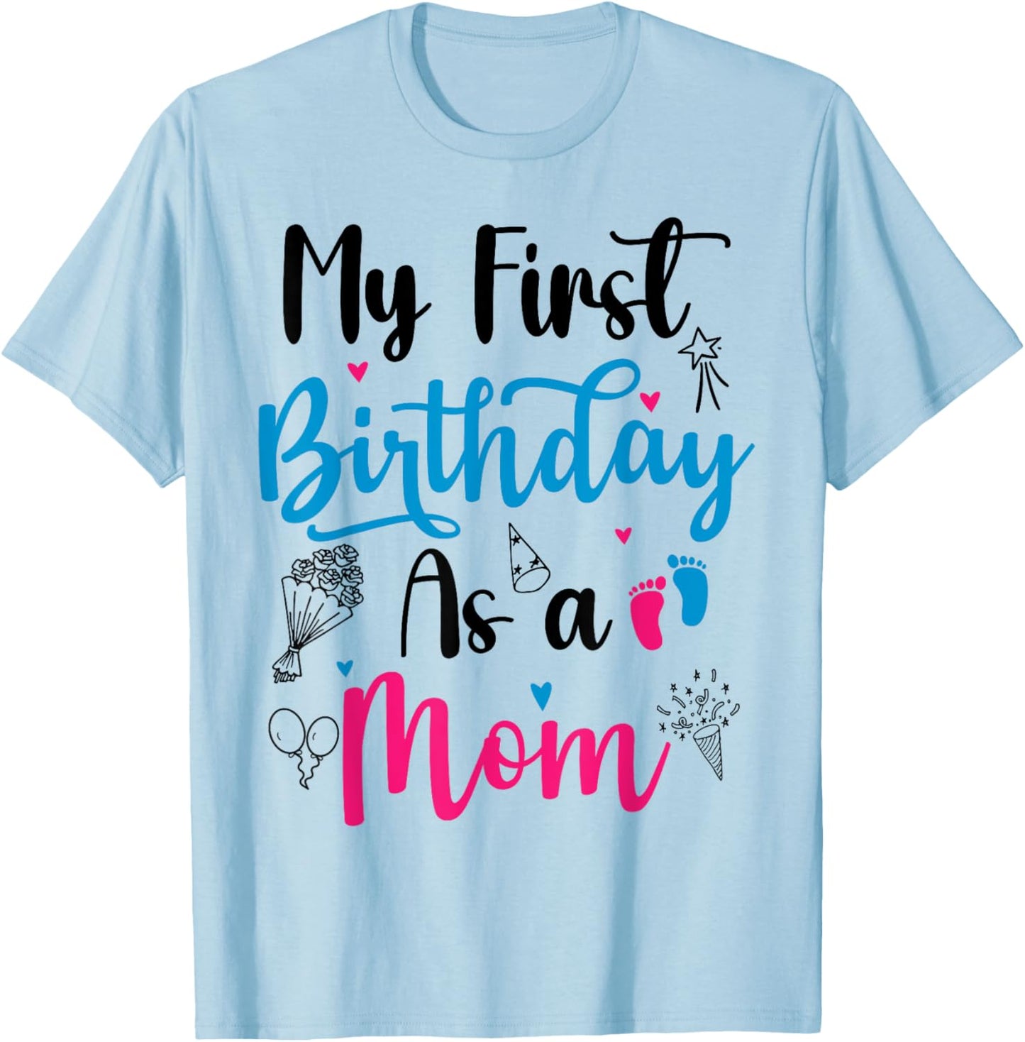 My First Birthday As A Mom Funny Mothers Day pregnancy baby T-Shirt - T-Shirt | Light Blue