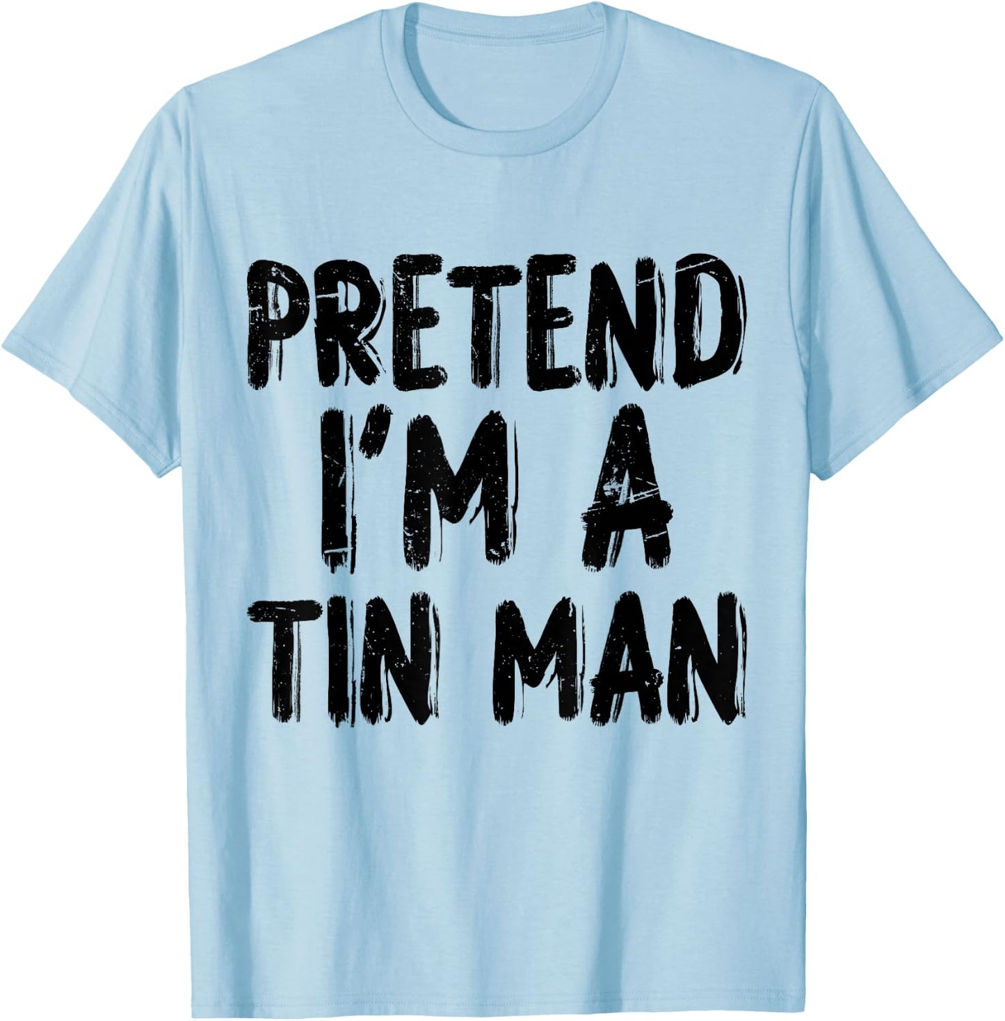 Pretend I'm A Tin Man Halloween Last Minute Costume Party T-Shirt - T-Shirt | Light Blue