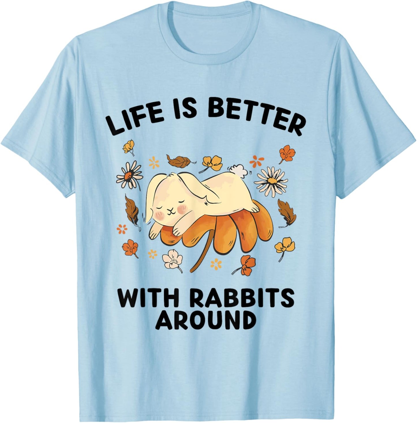 Cute Rabbits Lover Life Is Better With Rabbits Around T-Shirt - T-Shirt | Light Blue